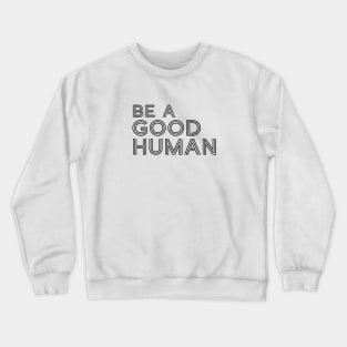 Be A Good Human Line Text For Light White Background Crewneck Sweatshirt